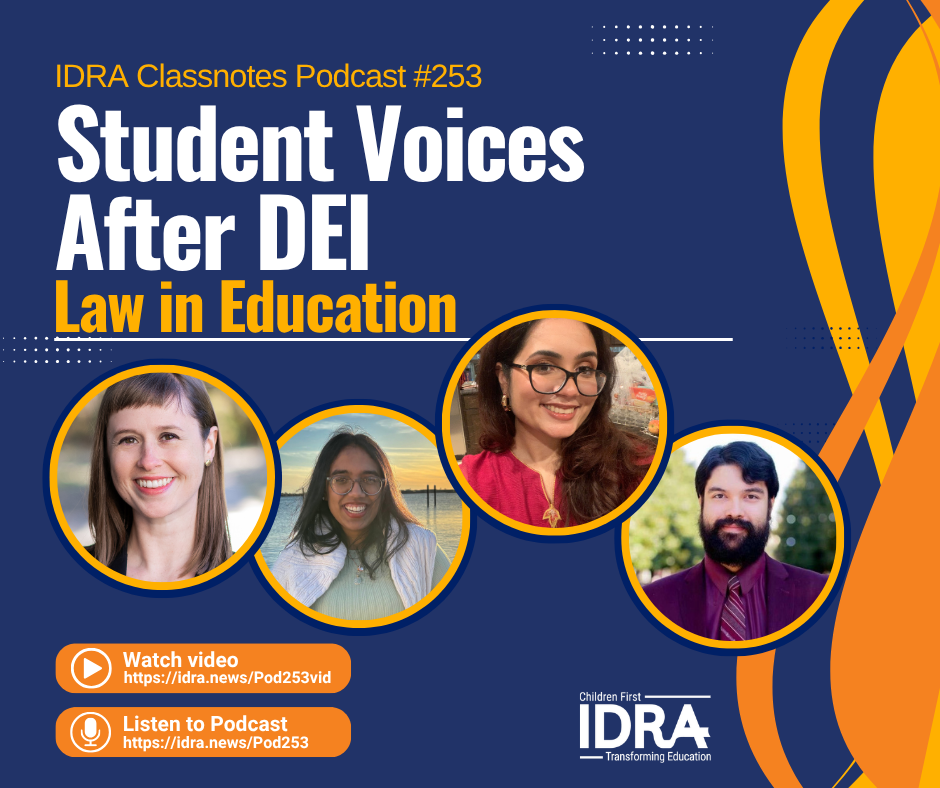 Square graphic for Student Voices After DEI – The Law in Education – IDRA Classnotes Podcast Episode 253