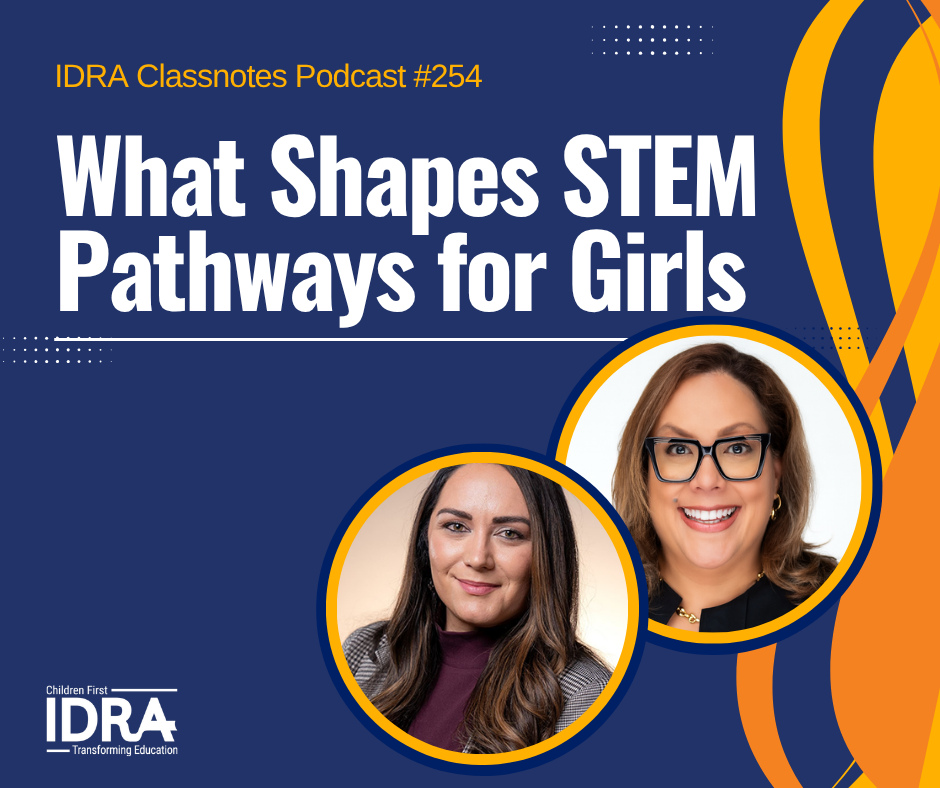 Square graphic for What Shapes STEM Pathways for Girls – IDRA Classnotes Podcast Episode 254