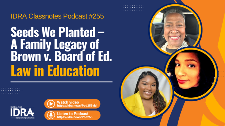 Graphic image (wide) for Seeds We Planted – A Family Legacy of Brown v. Board of Ed. – IDRA Classnotes Podcast Episode 255