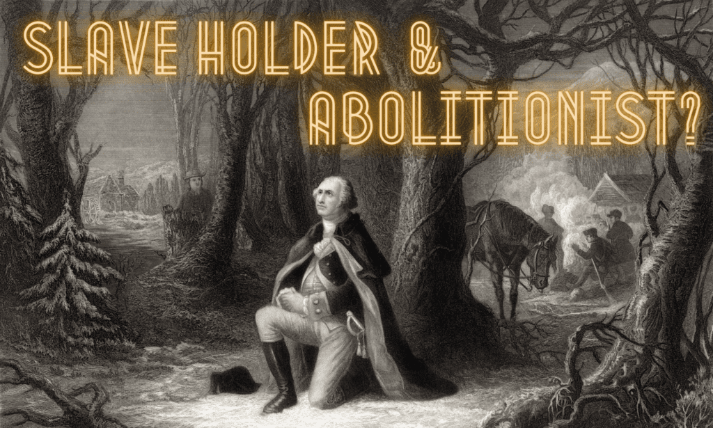 George Washington: Slave Holder And Abolitionist? - We All Belong ...