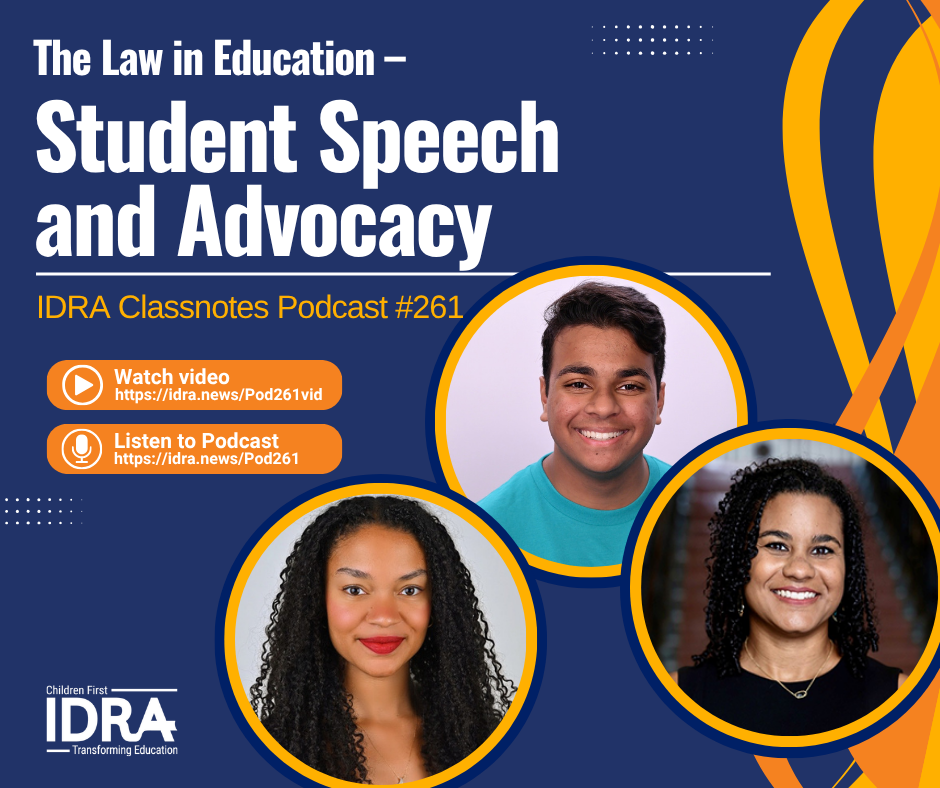 Square graphic for The Law in Education – Student Speech and Advocacy – IDRA Classnotes Podcast 261